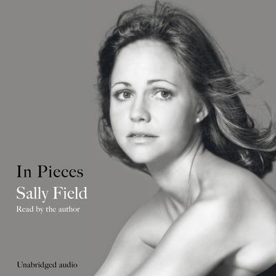 In Pieces by Sally Field audiobook