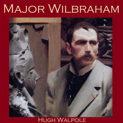 Major Wilbraham by Hugh Walpole audiobook