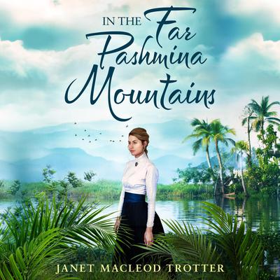 In the Far Pashmina Mountains by Janet MacLeod Trotter audiobook