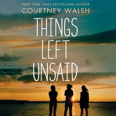 Things Left Unsaid by Courtney Walsh audiobook