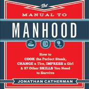 The Manual to Manhood by  Jonathan Catherman audiobook