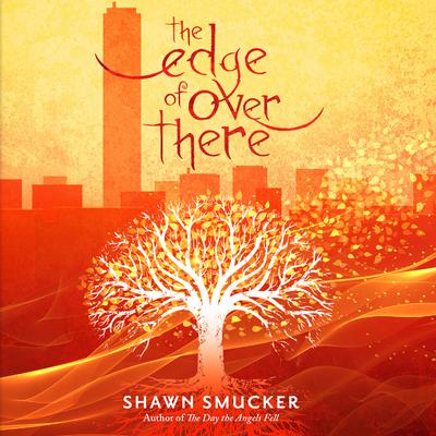 The Edge of Over There by Shawn Smucker audiobook