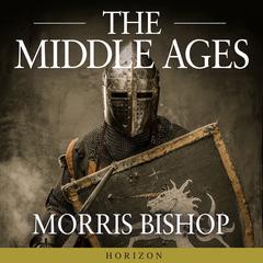 The Middle Ages by Morris Bishop audiobook