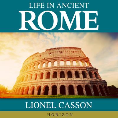 Life In Ancient Rome by Lionel Casson audiobook