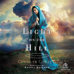 A Light on the Hill by Connilyn Cossette audiobook