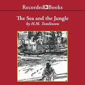 The Sea and the Jungle by  H. M. Tomlinson audiobook