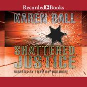 Shattered Justice by  Karen Ball audiobook