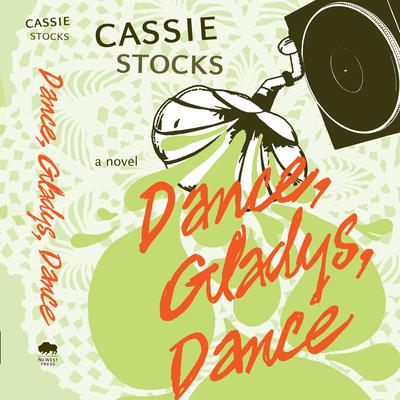 Dance, Gladys, Dance by Cassie Stocks audiobook