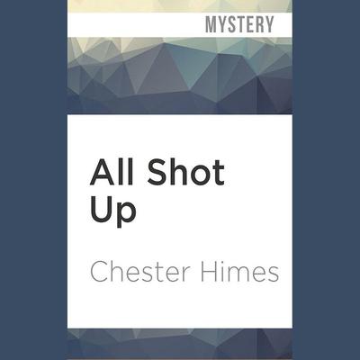All Shot Up by Chester Himes audiobook