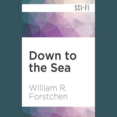 Down to the Sea by William R. Forstchen audiobook
