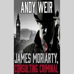 James Moriarty, Consulting Criminal by Andy Weir audiobook
