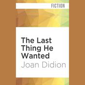 The Last Thing He Wanted by  Joan Didion audiobook