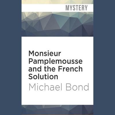 Monsieur Pamplemousse and the French Solution by Michael Bond audiobook