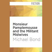 Monsieur Pamplemousse and the Militant Midwives by  Michael Bond audiobook