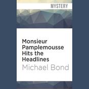 Monsieur Pamplemousse Hits the Headlines by  Michael Bond audiobook
