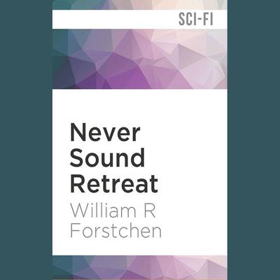 Never Sound Retreat by William R. Forstchen audiobook