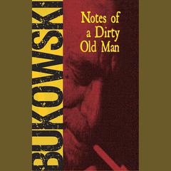 Notes of a Dirty Old Man by Charles Bukowski audiobook