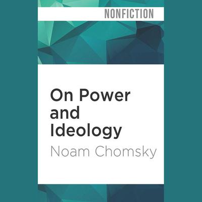 On Power and Ideology by Noam Chomsky audiobook