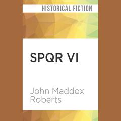 SPQR VI by John Maddox Roberts audiobook