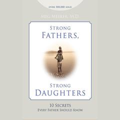 Strong Fathers, Strong Daughters by Meg Meeker audiobook