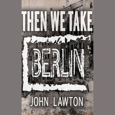 Then We Take Berlin by John Lawton audiobook