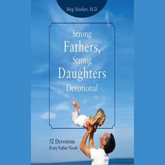 Strong Fathers, Strong Daughters Devotional by Meg Meeker audiobook