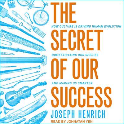 The Secret of Our Success by Joseph Henrich audiobook