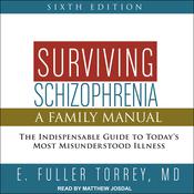Surviving Schizophrenia, 6th Edition by  E. Fuller Torrey MD audiobook