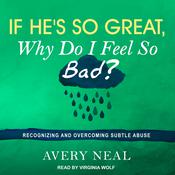 If He's So Great, Why Do I Feel So Bad? by  Avery Neal audiobook