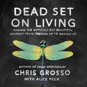 Dead Set on Living by  Chris Grosso audiobook