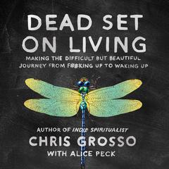 Dead Set on Living by Chris Grosso audiobook