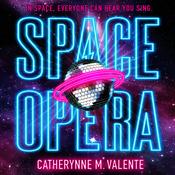Space Opera by  Catherynne M. Valente audiobook