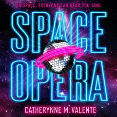 Space Opera by Catherynne M. Valente audiobook