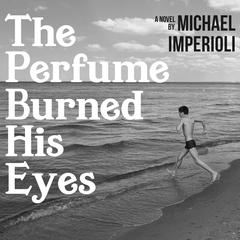 The Perfume Burned His Eyes by Michael Imperioli audiobook