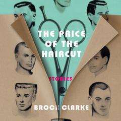 The Price of the Haircut by Brock Clarke audiobook