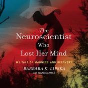 The Neuroscientist Who Lost Her Mind by  Barbara K. Lipska audiobook