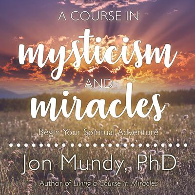 A Course in Mysticism and Miracles by Jon Mundy audiobook