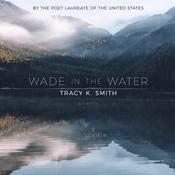 Wade in the Water by  Tracy K. Smith audiobook