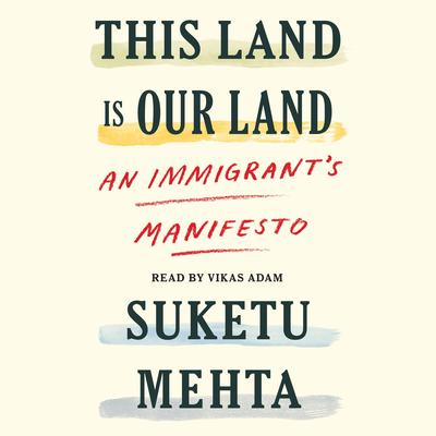 This Land Is Our Land by Suketu Mehta audiobook