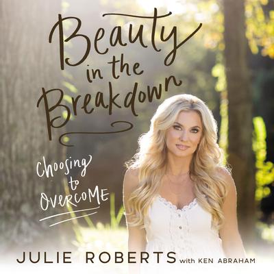 Beauty in the Breakdown by Julie Roberts audiobook