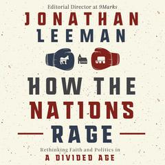 How the Nations Rage by Jonathan Leeman audiobook