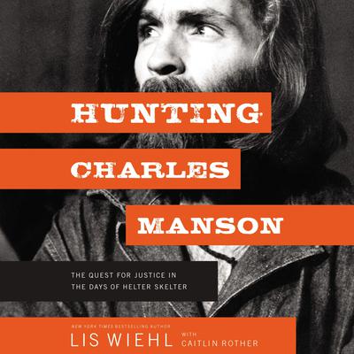 Hunting Charles Manson by Lis Wiehl audiobook