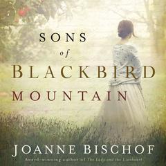 Sons of Blackbird Mountain by Joanne Bischof audiobook