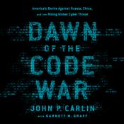 Dawn of the Code War by  John P. Carlin audiobook