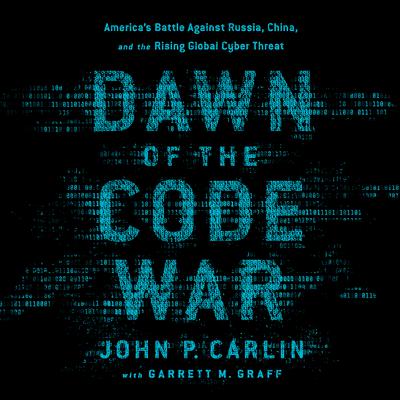 Dawn of the Code War by John P. Carlin audiobook