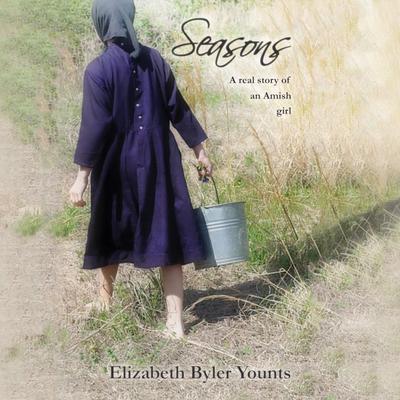 Seasons: A Real Story of an Amish Girl by Elizabeth Byler Younts audiobook