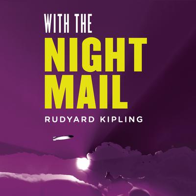 With the Night Mail: A Story of 2000 A.D. by Rudyard Kipling audiobook