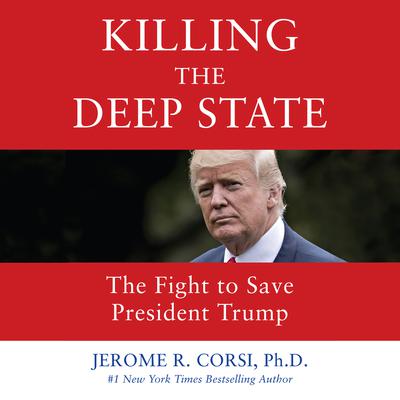 Killing the Deep State by Jerome R. Corsi audiobook