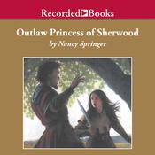 Outlaw Princess of Sherwood by  Nancy Springer audiobook