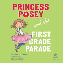 Princess Posey and the First Grade Parade by Stephanie Greene audiobook
